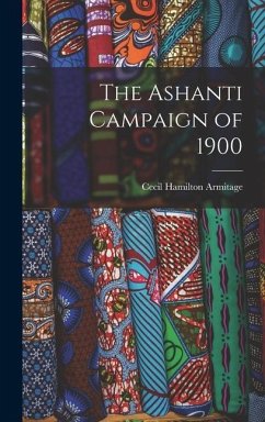 The Ashanti Campaign of 1900 - Armitage, Cecil Hamilton