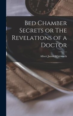 Bed Chamber Secrets or The Revelations of a Doctor - Whitworth, Albert James