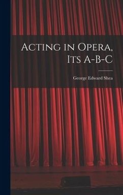 Acting in Opera, Its A-B-C - Shea, George Edward