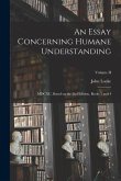 An Essay Concerning Humane Understanding: MDCXC, Based on the 2nd Edition, Books 3 and 4; Volume II