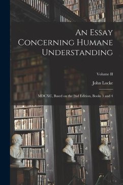 An Essay Concerning Humane Understanding: MDCXC, Based on the 2nd Edition, Books 3 and 4; Volume II - Locke, John