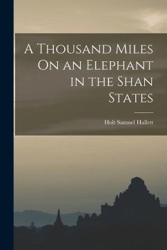 A Thousand Miles On an Elephant in the Shan States - Hallett, Holt Samuel