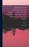 Annals and Antiquities of Rajast'han, Or the Central and Western Rajpoot State of India; Volume 2