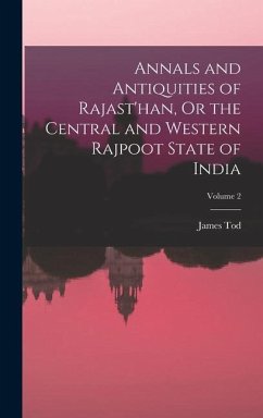 Annals and Antiquities of Rajast'han, Or the Central and Western Rajpoot State of India; Volume 2 - Tod, James