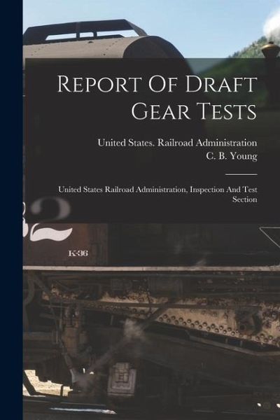 Report Of Draft Gear Tests: United States Railroad Administration, Inspection And Test Section