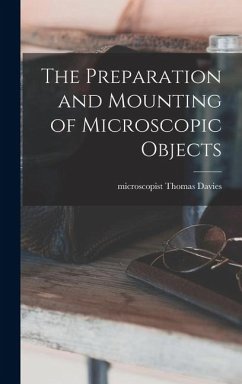 The Preparation and Mounting of Microscopic Objects - Microscopist, Davies Thomas
