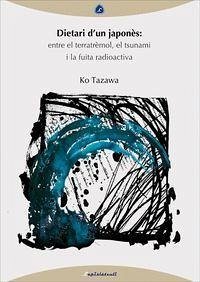 Dietari d'un japonès : entre el terratrèmol, el tsunami i la fuita radioactiva - Tazawa, Ko