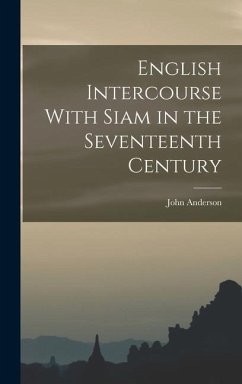English Intercourse With Siam in the Seventeenth Century - Anderson, John