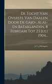 De Tocht Van Overste Van Daalen Door De Gajo-, Alas- En Bataklanden, 8 Februari Tot 23 Juli 1904...