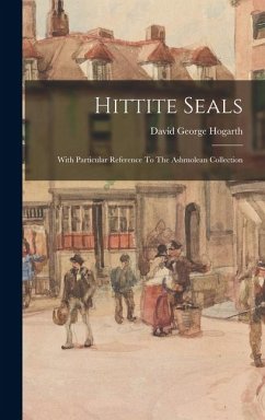 Hittite Seals: With Particular Reference To The Ashmolean Collection - Hogarth, David George