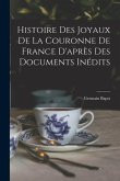 Histoire des joyaux de la couronne de France d'après des documents inédits