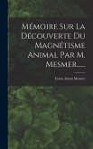 Mémoire Sur La Découverte Du Magnétisme Animal Par M. Mesmer......