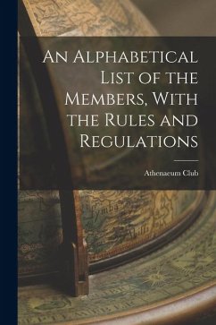 An Alphabetical List of the Members, With the Rules and Regulations - Club, Athenaeum