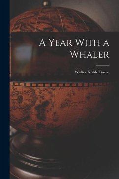 A Year With a Whaler - Burns, Walter Noble