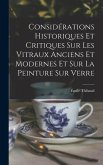 Considérations Historiques Et Critiques Sur Les Vitraux Anciens Et Modernes Et Sur La Peinture Sur Verre