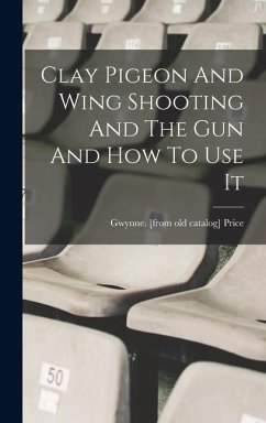 Cover Clay Pigeon And Wing Shooting And The Gun And How To Use It