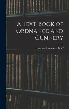 A Text-Book of Ordnance and Gunnery - Bruff, Lawrence Laurenson