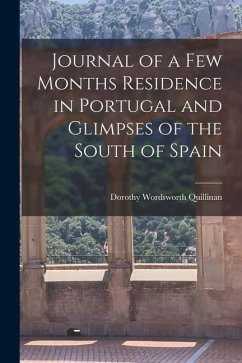 Journal of a Few Months Residence in Portugal and Glimpses of the South of Spain - Quillinan, Dorothy Wordsworth