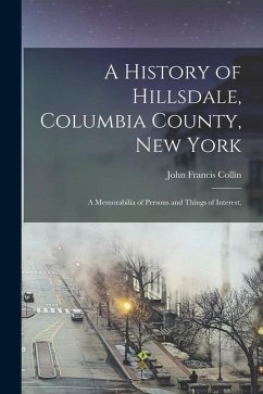 A History of Hillsdale, Columbia County, New York: A Memorabilia of Persons and Things of Interest, - Collin, John Francis