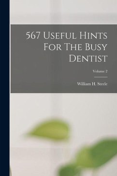 567 Useful Hints For The Busy Dentist; Volume 2 - Steele, William H