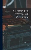 A Complete System of Cookery
