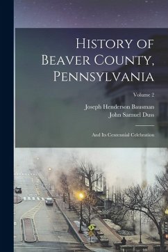 Cover History of Beaver County, Pennsylvania: And Its Centennial Celebration; Volume 2