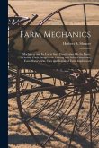 Farm Mechanics: Machinery and Its Use to Save Hand Labor On the Farm, Including Tools, Shop Work, Driving and Driven Machines, Farm Wa