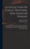 A Collection Of Gaelic Proverbs, And Familiar Phrases: Accompanied With An English Translation, Intended To Facilitate The Study Of The Language; Illu A Collection Of Gaelic Proverbs, And Familiar Phrases: Accompanied With An English Translation, Intended To Facilitate The Study Of The Language; Illu