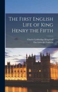 The First English Life of King Henry the Fifth - Kingsford, Charles Lethbridge; Frulovisi, Tito Livio Dei