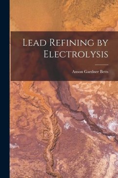 Lead Refining by Electrolysis - Betts, Anson Gardner