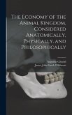 The Economy of the Animal Kingdom, Considered Anatomically, Physically, and Philosophically