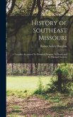 History of Southeast Missouri: A Narrative Account of its Historical Progress, its People and its Principal Interests