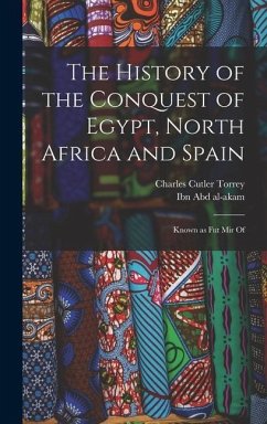 The history of the conquest of Egypt, North Africa and Spain: Known as Fut Mir of - Torrey, Charles Cutler