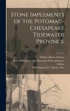 Stone Implements of the Potomac-Chesapeake Tidewater Province - Holmes, William Henry