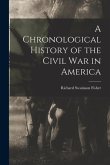 A Chronological History of the Civil War in America