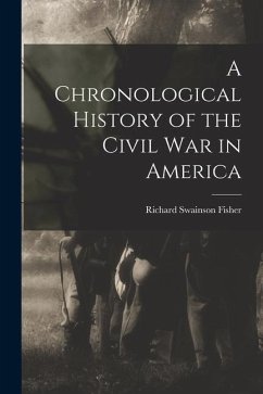 A Chronological History of the Civil War in America - Fisher, Richard Swainson