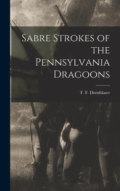 Sabre Strokes of the Pennsylvania Dragoons - Dornblaser, T F