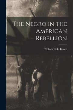 The Negro in the American Rebellion - Brown, William Wells