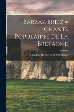 Barzaz Breiz = Chants populaires de la Bretagne - De La Villemarqu, Theodore Hersart