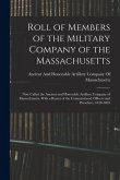 Roll of Members of the Military Company of the Massachusetts: Now Called the Ancient and Honorable Artillery Company of Massachusetts, With a Roster o