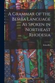 A Grammar of the Bemba Language As Spoken in Northeast Rhodesia