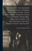 History of the Second Pennsylvania Veteran Heavy Artillery, (112th Regiment Pennsylvania Volunteers) From 1861-1866, Including the Provisional Second