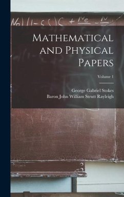 Mathematical and Physical Papers; Volume 1 - Stokes, George Gabriel; Rayleigh, Baron John William Strutt