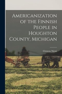 Americanization of the Finnish People in Houghton County, Michigan - Niemi, Clemens