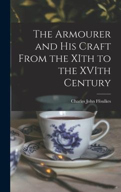 The Armourer and his Craft From the XIth to the XVIth Century - Ffoulkes, Charles John