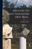 Histoire Du Saint-simonisme (1825-1864)...