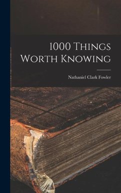 1000 Things Worth Knowing - Fowler, Nathaniel Clark