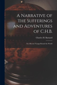 Cover A Narrative of the Sufferings and Adventures of C.H.B.: In a Recent Voyage Round the World