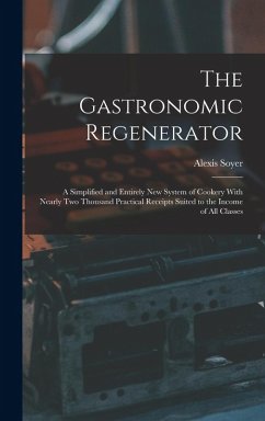 The Gastronomic Regenerator - Soyer, Alexis