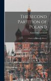 The Second Partition of Poland; A Study in Diplomatic History